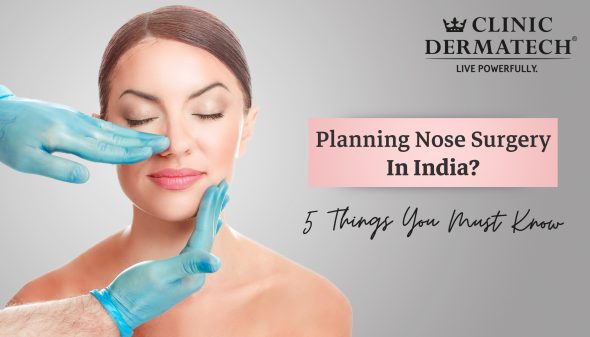 Planning Nose Surgery In India? 5 Things You Must Know