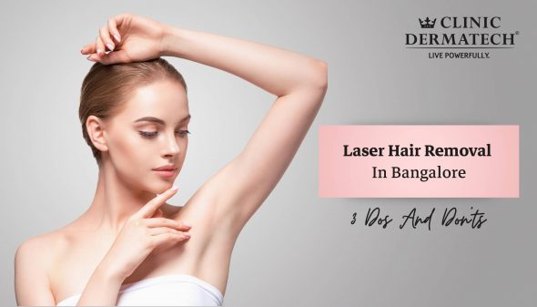 Laser Hair Removal In Bangalore: 3 Dos And Don’ts