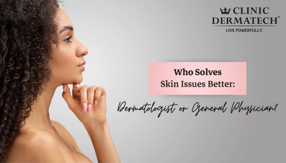 Who Solves Skin Issues Better: Dermatologist or General Physician?