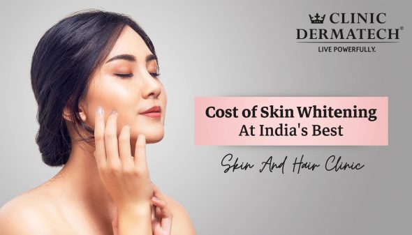 Cost of Skin Whitening At India’s Best Skin And Hair Clinic