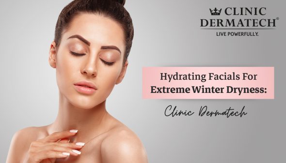 Hydrating Facials For Extreme Winter Dryness: Clinic Dermatech