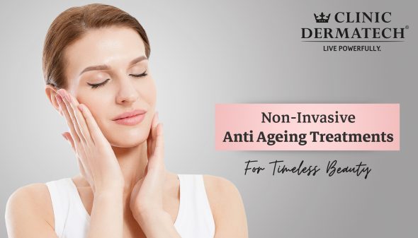 Non-Invasive Anti Ageing Treatments For Timeless Beauty