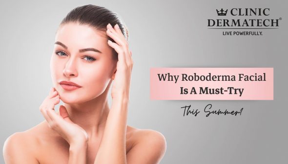 Why Roboderma Facial Is A Must-Try This Summer?