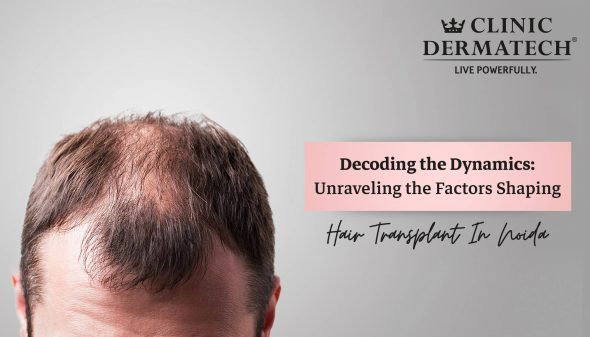 Decoding the Dynamics: Unraveling the Factors Shaping Hair Transplant In Noida