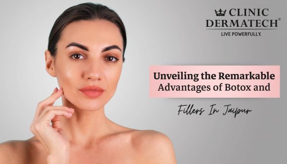 Unveiling the Remarkable Advantages of Botox and Fillers In Jaipur