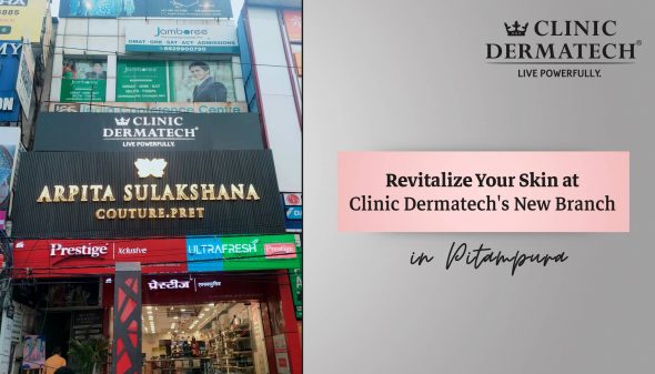 Revitalize Your Skin at Clinic Dermatech’s New Branch in Pitampura