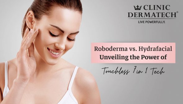 Roboderma vs. Hydrafacial – Unveiling the Power of Touchless 7-in-1 Tech
