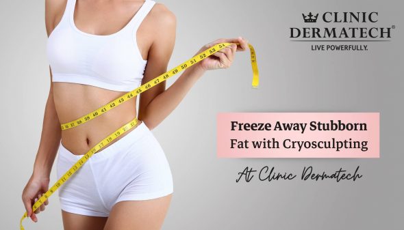 Freeze Away Stubborn Fat with Cryosculpting At Clinic Dermatech