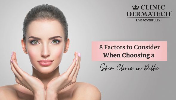 8 Factors to Consider When Choosing a Skin Clinic in Delhi