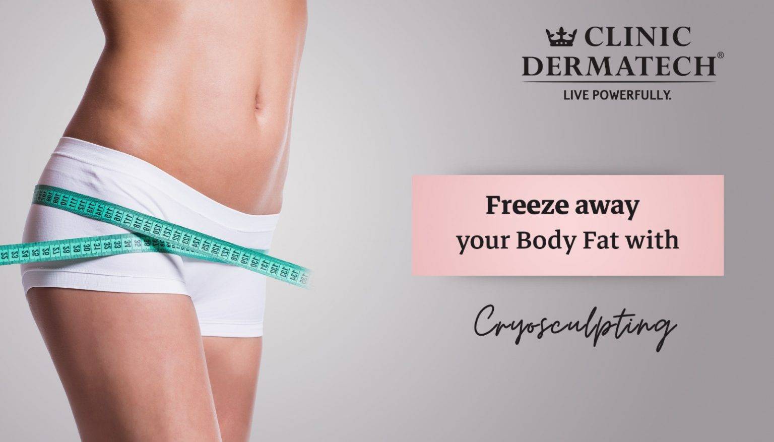 Freeze away your Body Fat with Cryosculpting - Clinic Dermatech