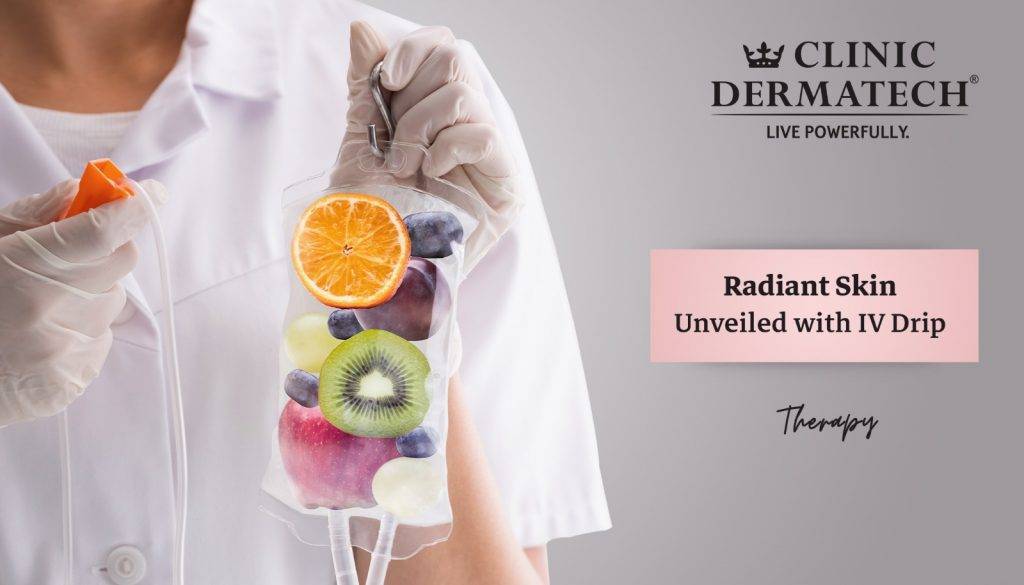 Radiant Skin Unveiled with IV Drip Therapy - Clinic Dermatech
