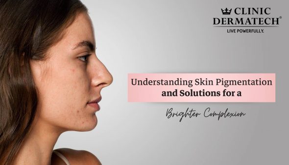 Understanding Skin Pigmentation and Solutions for a Brighter Complexion