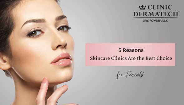 5 Reasons Skincare Clinics Are the Best Choice for Facials