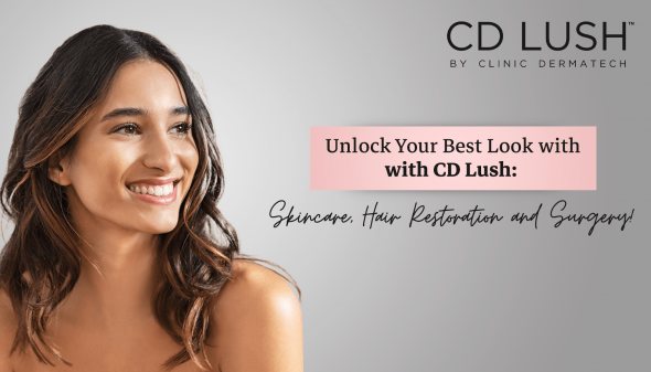 Unlock Your Best Look with CD Lush: Skincare, Hair Restoration & Surgery!