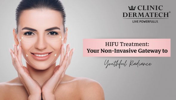 HIFU Treatment: Your Non-Invasive Gateway to Youthful Radiance