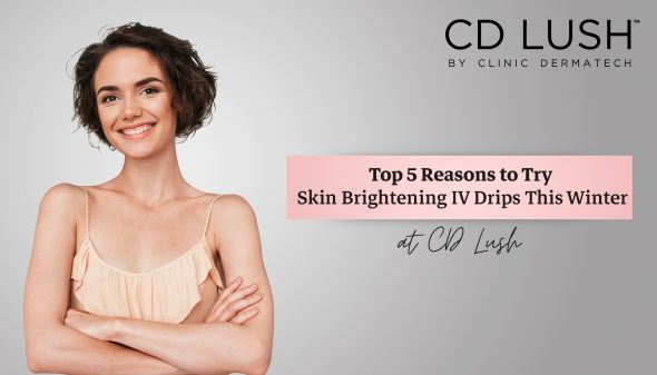 Top 5 Reasons to Try Skin-Brightening IV Drips This Winter at CD Lush