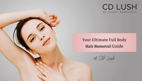 Your Ultimate Full Body Hair Removal Guide at CD Lush