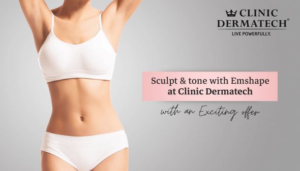 Sculpt & tone with Emshape at Clinic Dermatech with an Exciting offer
