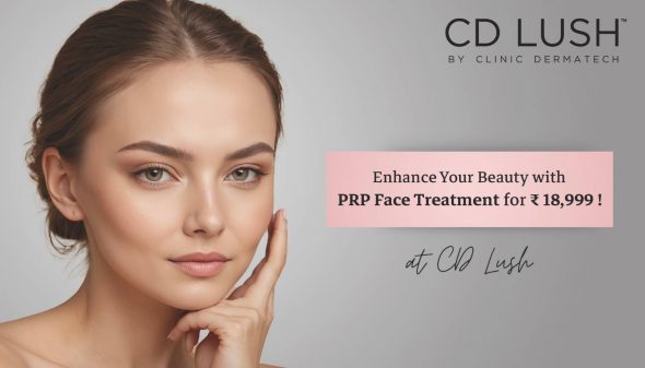 Enhance Your Beauty with PRP Face Treatment for ₹18,999 at CD Lush