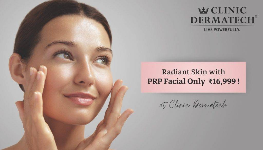 Skin with PRP Facial Only ₹16,999 at Clinic Dermatech