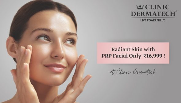 Radiant Skin with PRP Facial Only ₹16,999 at Clinic Dermatech