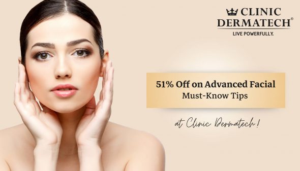 51% Off on Advanced Facial at Clinic Dermatech—Must-Know Tips