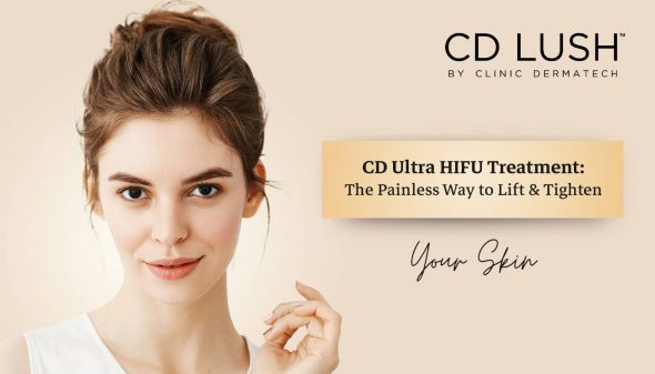 CD Ultra HIFU Treatment: The Painless Way to Lift & Tighten Your Skin