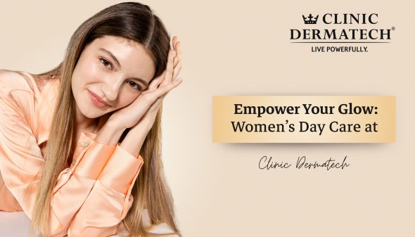 Empower Your Glow: Women’s Day Care at Clinic Dermatech