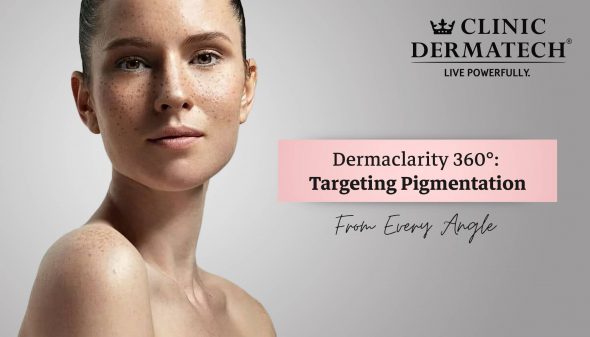 Dermaclarity 360°: Targeting Pigmentation from Every Angle