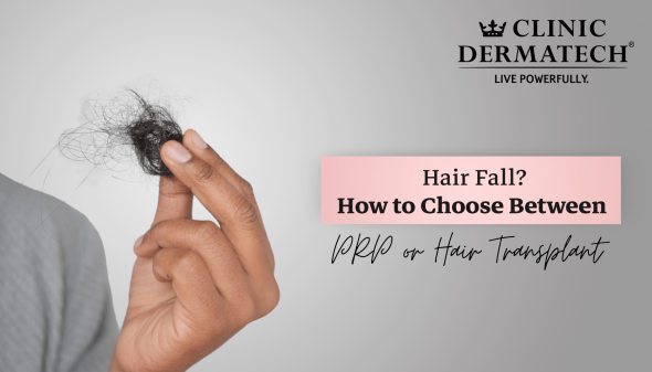 Hair Fall? How to Choose Between PRP or Hair Transplant