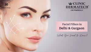 Facial Fillers in Delhi & Gurgaon: What You Need to Know