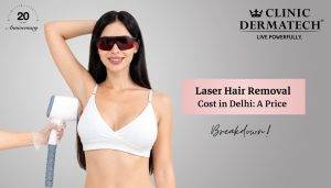 Laser Hair Removal Cost in Delhi: A Price Breakdown