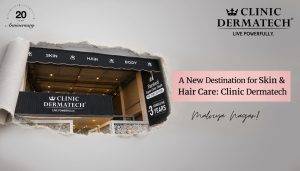 A New Destination for Skin & Hair Care: Clinic Dermatech Malviya Nagar!